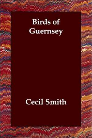 Birds of Guernsey de Cecil Smith