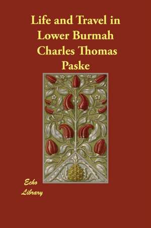 Life and Travel in Lower Burmah de Charles Thomas Paske