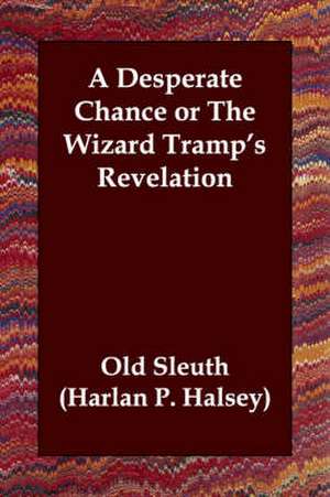 A Desperate Chance or the Wizard Tramp's Revelation de Harlan Page Halsey