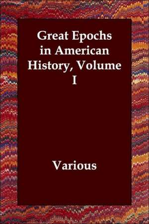 Great Epochs in American History, Volume I de various