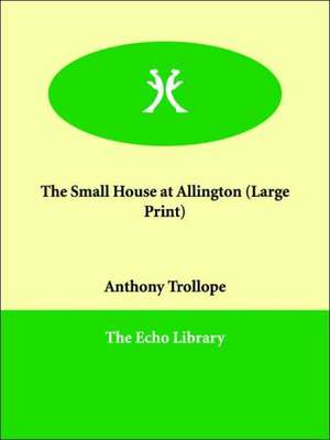 The Small House at Allington de Ed Trollope, Anthony