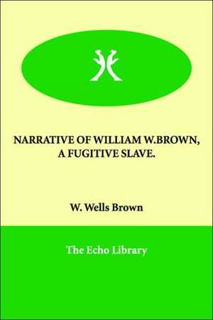 Narrative of William W.Brown, a Fugitive Slave. de W. Wells Brown