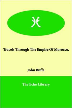 Travels Through The Empire Of Morocco. de John Buffa