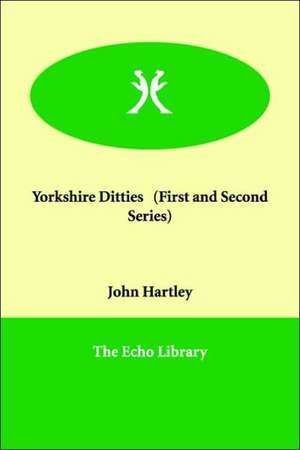 Yorkshire Ditties (First and Second Series) de John Hartley