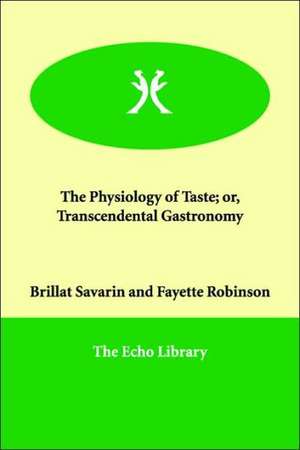 The Physiology of Taste; or, Transcendental Gastronomy de Brillat Savarin