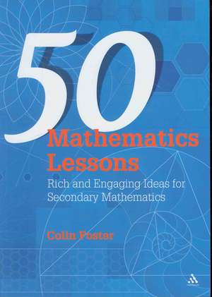 50 Mathematics Lessons: Rich and Engaging Ideas for Secondary Mathematics de Colin Foster