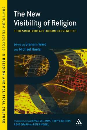 The New Visibility of Religion: Studies in Religion and Cultural Hermeneutics de Prof. Graham Ward