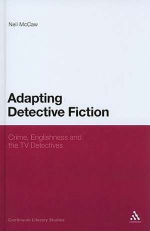 Adapting Detective Fiction: Crime, Englishness and the TV Detectives de Dr Neil McCaw