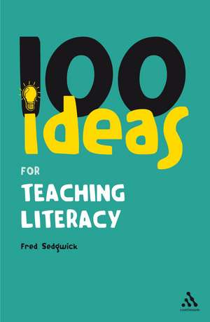 100 Ideas for Teaching Literacy de Fred Sedgwick