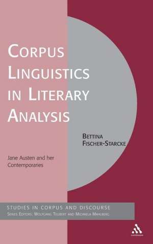 Corpus Linguistics in Literary Analysis: Jane Austen and her Contemporaries de Dr Bettina Fischer-Starcke