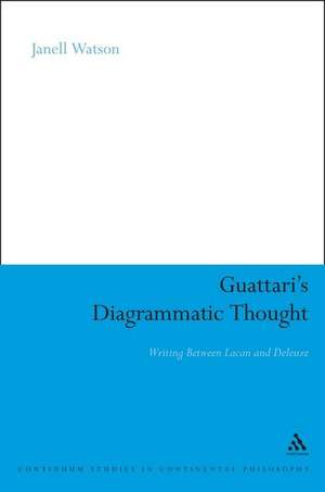 Guattari's Diagrammatic Thought: Writing Between Lacan and Deleuze de Professor Janell Watson