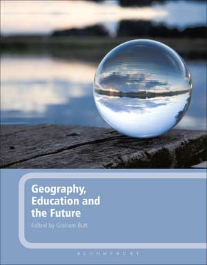 Geography, Education and the Future de Dr Graham Butt