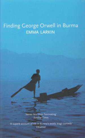 Finding George Orwell in Burma de Emma Larkin