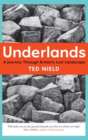 Underlands: A Journey Through Britain's Lost Landscape de Ted Nield