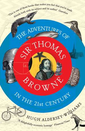 The Adventures of Sir Thomas Browne in the 21st Century de Hugh Aldersey-Williams