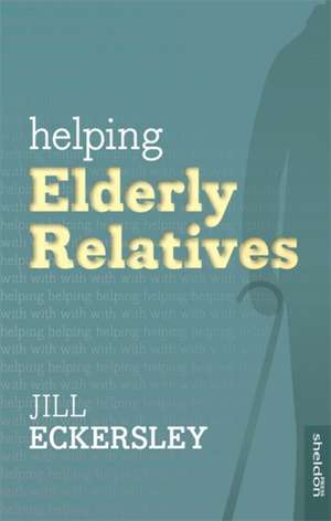 Helping Elderly Relatives de Jill Eckersley