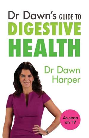 Dr Dawn's Guide to Digestive Health de Dawn Harper