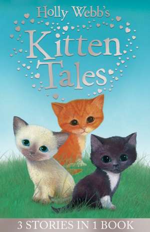 Holly Webb's Kitten Tales de Holly Webb