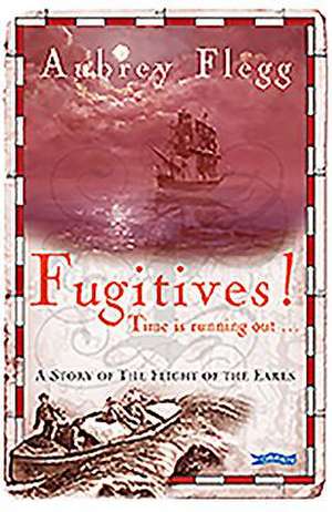 Fugitives!: A Story of the Flight of the Earls de Aubrey Flegg