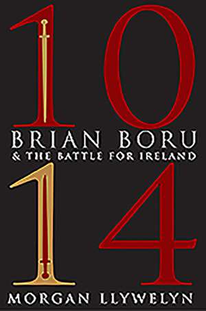 1014: Brian Boru & the Battle for Ireland de Morgan Llywelyn