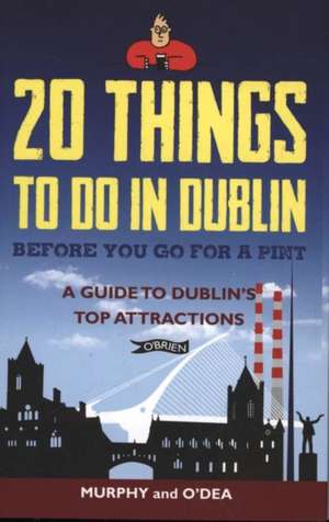 20 Things To Do In Dublin Before You Go For a Pint de Colin Murphy