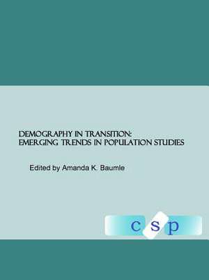 Demography in Transition: Emerging Trends in Population Studies de Amanda K. Baumle