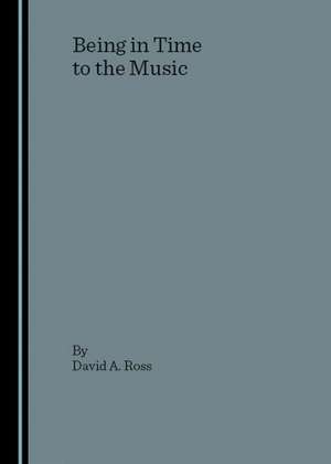 Being in Time to the Music de David A. Ross