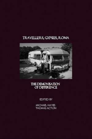 Travellers, Gypsies, Roma: The Demonisation of Difference de Thomas Acton