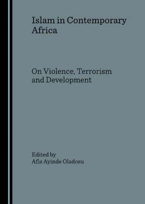 Islam in Contemporary Africa: On Violence, Terrorism and Development de Afis Ayinde Oladosu