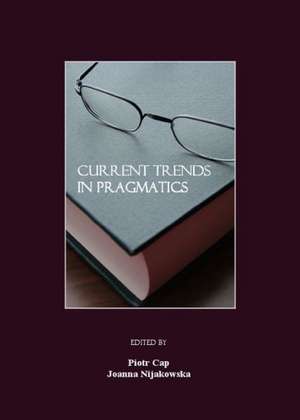 Current Trends in Pragmatics de Piotr Cap