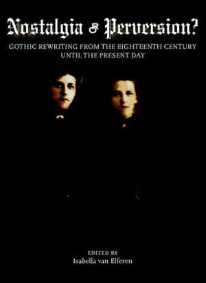 Nostalgia or Perversion? Gothic Rewriting from the Eighteenth Century Until the Present Day de Isabella Van Elferen