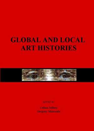 Global and Local Art Histories de Celina Jeffery