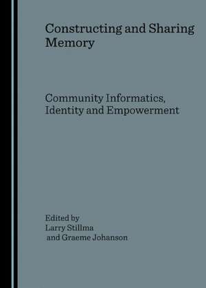 Constructing and Sharing Memory: Community Informatics, Identity and Empowerment de Graeme Johanson