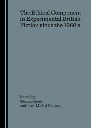 The Ethical Component in Experimental British Fiction Since the 1960as de Jean-Michel Ganteau