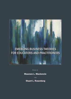 Emerging Business Theories for Educators and Practitioners de Maureen L. MacKenzie