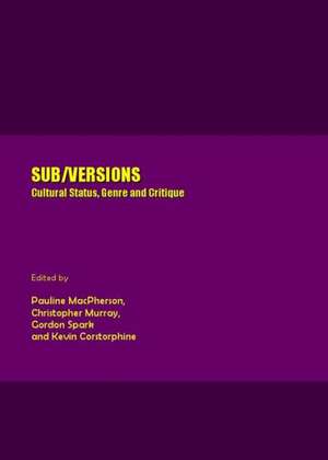 Sub/Versions: Cultural Status, Genre and Critique de Kevin Corstorphine