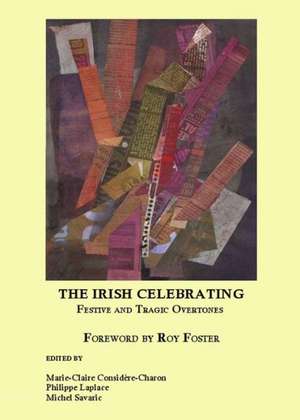 The Irish Celebrating: Festive and Tragic Overtones de Marie-Claire Considere-Charon