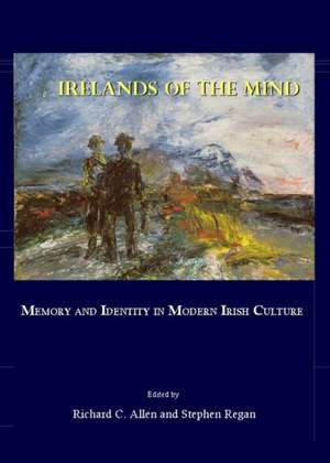 Irelands of the Mind: Memory and Identity in Modern Irish Culture de Richard C. Allen