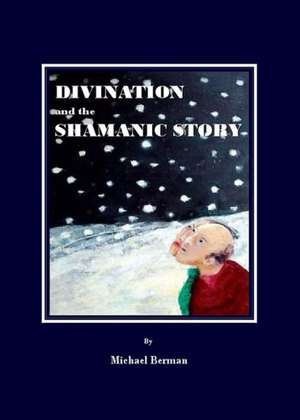 Divination & the Shamanic Stor de Michael Berman