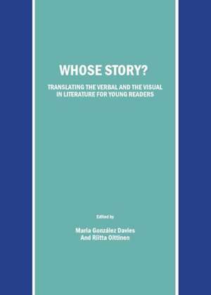 Whose Story?: Translating the Verbal and the Visual in Literature for Young Readers de Maria Gonzalez Davies