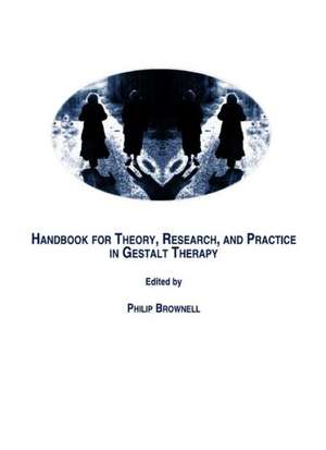 Handbook for Theory, Research, and Practice in Gestalt Therapy de Philip Brownell