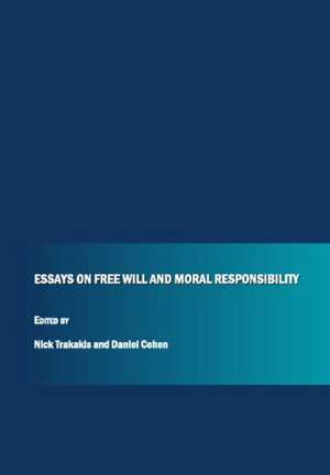 Essays on Free Will and Moral Responsibility de Nick Trakakis