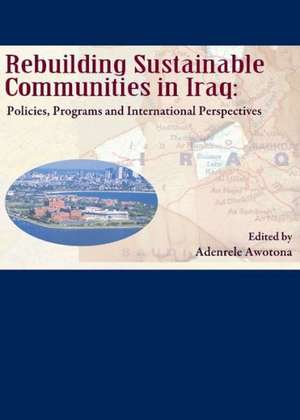 Rebuilding Sustainable Communities in Iraq: Policies, Programs and International Perspectives de Adenrele Awotona