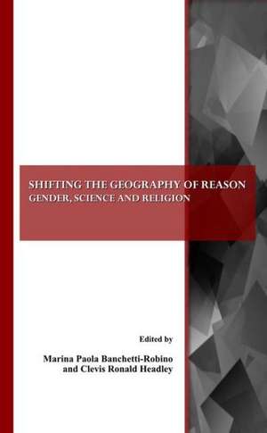 Shifting the Geography of Reason: Gender, Science and Religion de Marina Paola Banchetti-Robino