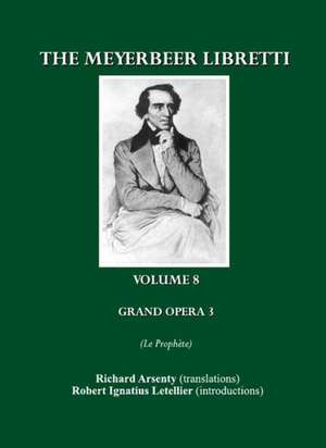 The Meyerbeer Libretti: Grand Opara 3 Le Propha]te de Richard Arsenty