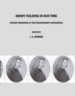 Henry Fielding in Our Time: Papers Presented at the Tercentenary Conference de J. A. Downie