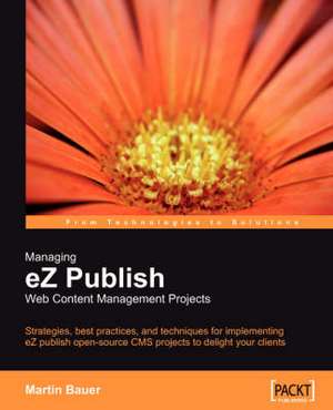 Managing EZ Publish Web Content Management Projects de Martin Bauer