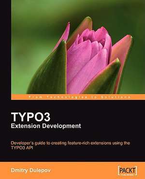 Typo3 Extension Development: Implement, Administer, Manage de Dmitry Dulepov