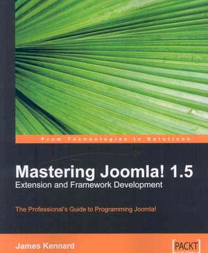 Mastering Joomla! 1.5 Extension and Framework Development de James Kennard