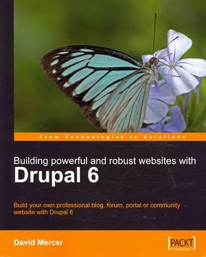 Building Powerful and Robust Websites with Drupal 6 de David Mercer